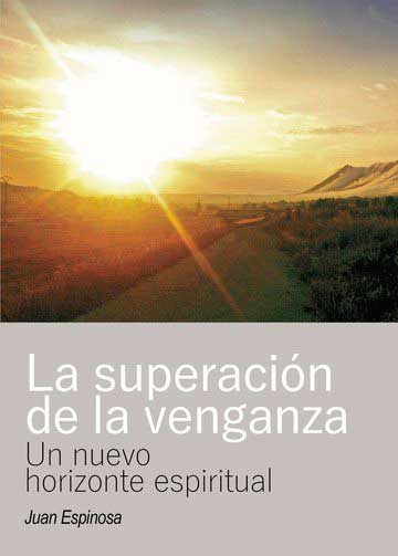 2017 LIBRO JUAN ESPINOSA LA SUPERACION DE LA VENGANZA